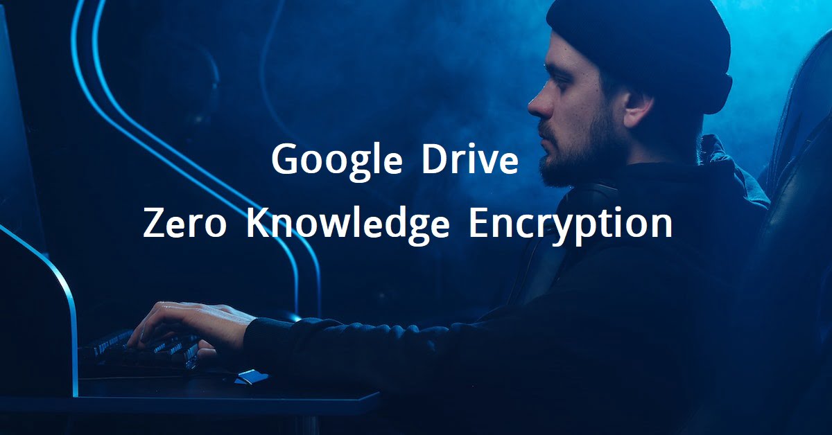 Google Drive Zero Knowledge Encryption