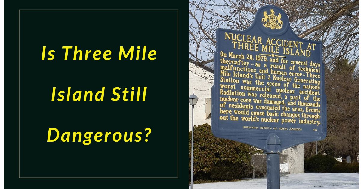 Is Three Mile Island Still Dangerous