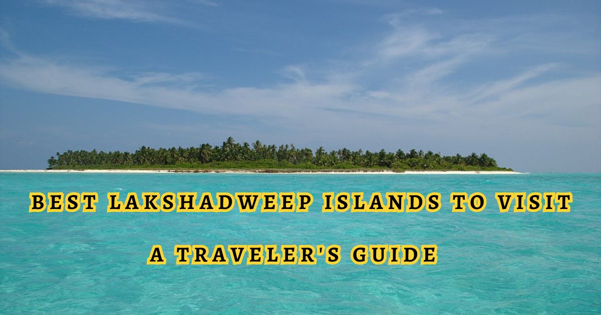 Best Lakshadweep Islands to Visit